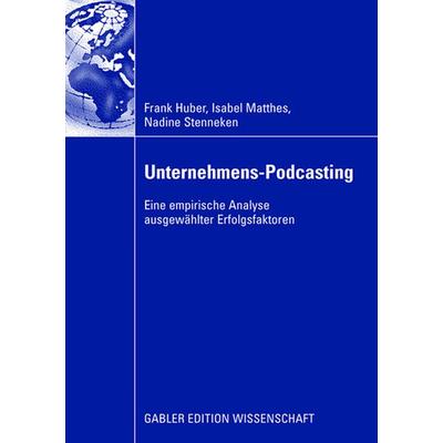 Unternehmens-Podcasting, Taschenbuch von Frank Huber,Isabel Matthes,Nadine Stenneken, Betriebswirtschaftlicher Verlag Gabler, 978-3-8349-1227-5