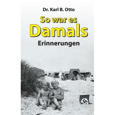 So war es damals, Gebundene Ausgabe von Karl B. Otto, Tredition, 978-3-384-21625-0