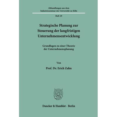 Strategische Planung zur Steuerung der langfristigen Unternehmensentwicklung., Taschenbuch von Erich Zahn, Duncker & Humblot, 978-3-428-04518-1
