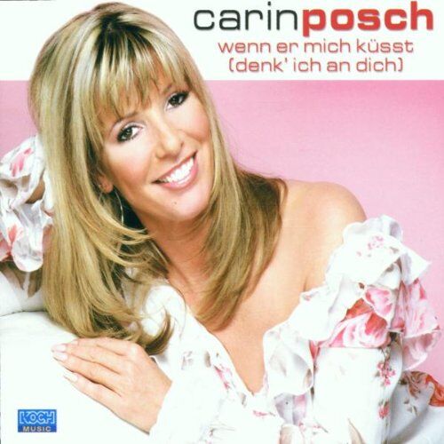Carin Posch - Wenn Er Mich Küsst (Denk' Ich - Preis vom 12.10.2026 11:37:12 h