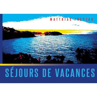Séjours de vacances, Gebundene Ausgabe von Matthias Freytag, BoD – Books on Demand, 978-3-695-79816-2