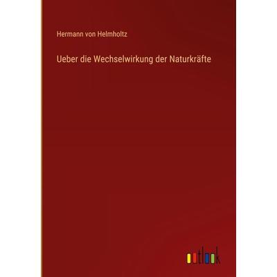 Ueber die Wechselwirkung der Naturkräfte, Gebundene Ausgabe von Hermann Helmholtz, Outlook, 978-3-368-02497-0