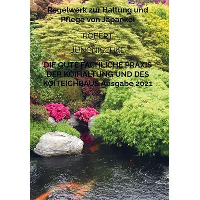 Die gute fachliche Praxis der Koihaltung und des Koiteichbaus, Gebundene Ausgabe von Robert Jungnischke, Bookmundo Direct, 978-94-036-1662-9