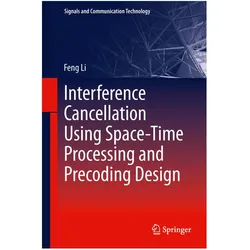 Interference Cancellation Using Space-Time Processing and Precoding Design, Fachbücher von Feng Li