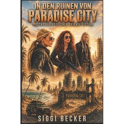 In den Ruinen von Paradise City, Taschenbuch von Siggi Becker, Independently Published