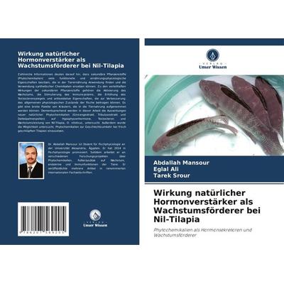 Wirkung natürlicher Hormonverstärker als Wachstumsförderer bei Nil-Tilapia, Taschenbuch von Abdallah Mansour,Eglal Ali,Tarek Srour, Verlag Unser