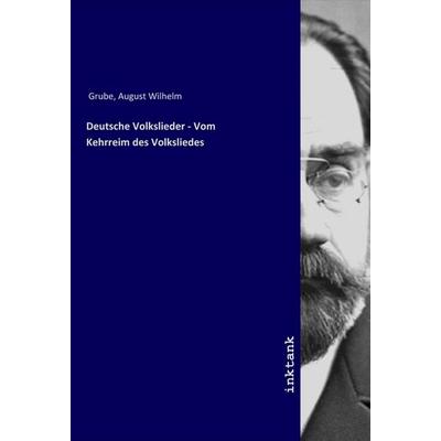 Deutsche Volkslieder - Vom Kehrreim des Volksliedes, Taschenbuch von August Wilhelm Grube, LAP LAMBERT Academic Publishing, 978-3-7503-1461-0