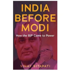 India Before Modi: How the Bjp Came to Power, Sachbücher von Vinay Sitapati
