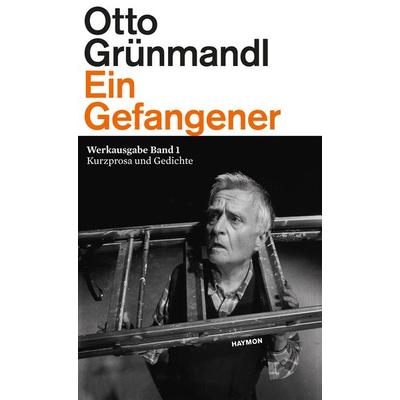 Ein Gefangener, Gebundene Ausgabe von Otto Grünmandl, Haymon Verlag, 978-3-7099-3460-9