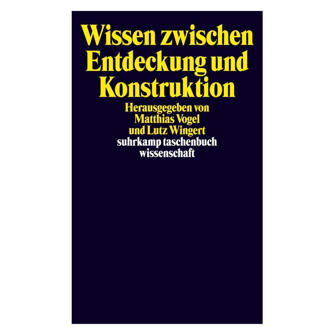 Suhrkamp Wissen zwischen Entdeckung und Konstruktion (Deutsch, Lutz Wingert, Matthias Vogel, 2003) (40492299)