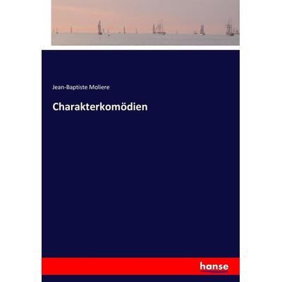 Charakterkomödien, Taschenbuch von Jean-Baptiste Moliere, Hansebooks, 978-3-7433-6884-2