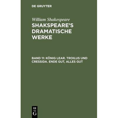 König Lear. Troilus und Cressida. Ende gut, Alles gut, Gebundene Ausgabe von William Shakespeare, De Gruyter, 978-3-11-119992-4