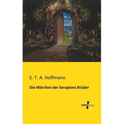 Die Märchen der Serapions Brüder, Taschenbuch von E.T.A. Hoffmann, Vero Verlag, 978-3-95610-908-9
