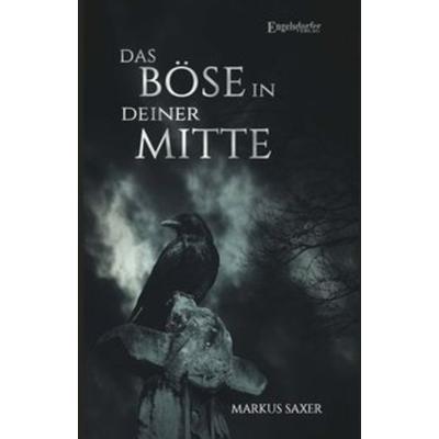 Das Böse in deiner Mitte, Taschenbuch von Markus Saxer, Engelsdorfer Verlag, 978-3-96145-304-7