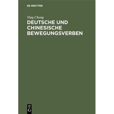 Deutsche und chinesische Bewegungsverben, Gebundene Ausgabe von Ying Cheng, De Gruyter, 978-3-11-011545-1