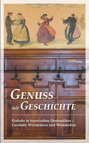 Genuss mit Geschichte: Einkehr in bayerischen Denkmälern - Gasthöfe, Wirtshäuser und Weinstuben - Preis vom 19.10.2026 19:33:35 h