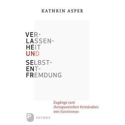 Verlassenheit und Selbstentfremdung, Gebundene Ausgabe von Kathrin Asper, Patmos Verlag, 978-3-8436-0248-8