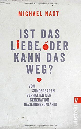 Michael Nast - Ist das Liebe, oder kann das weg?: Vom sonderbaren Verhalten der Generation Beziehungsunfähig - Preis vom 09.10.2026 07:28:09 h