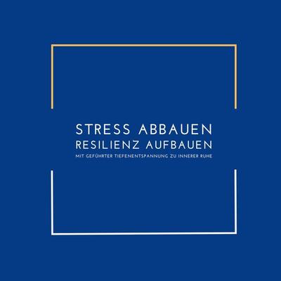 Stress abbauen, Resilienz aufbauen: Mit geführter Tiefenentspannung zu innerer Ruhe - Patrick Lynen, Audio, 4064066964672