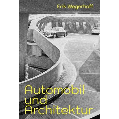 Automobil und Architektur, Gebundene Ausgabe von Erik Wegerhoff, Wagenbach, K