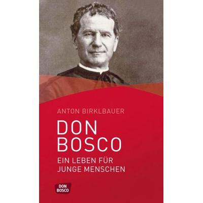 Don Bosco. Ein Leben für junge Menschen, Taschenbuch von Anton Birklbauer, Don Bosco