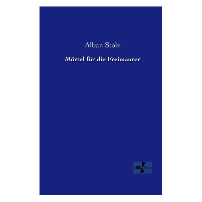 Vero Mörtel für die Freimaurer (Deutsch, Softcover, Alban Stolz) (55528611)