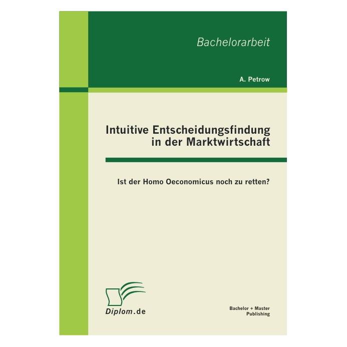 Bachelor + Master Intuitive Entscheidungsfindung in der Marktwirtschaft (Deutsch, Andreas Petrow, 2011) (55401532)