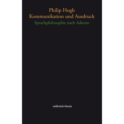 Kommunikation und Ausdruck, Taschenbuch von Philip Hogh, Velbrück, 978-3-95832-054-3