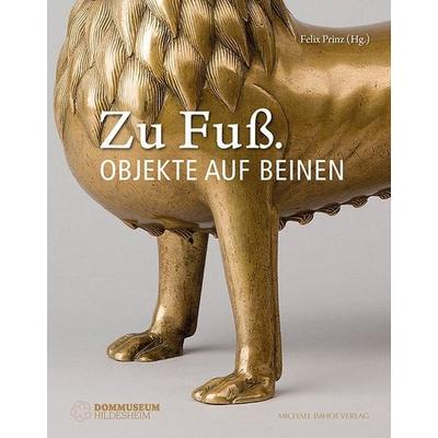 Zu Fuß. Objekte auf Beinen, Taschenbuch von , Michael Imhof Verlag, 978-3-7319-1616-1