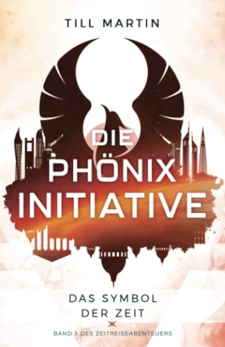 Till Martin - Die Phönix Initiative: Das Symbol der Zeit (Band 3 des Zeitreiseabenteuers) - Preis vom 14.10.2026 23:07:16 h