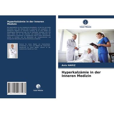 Hyperkalzämie in der Inneren Medizin, Taschenbuch von Anis Hariz, Verlag Unser Wissen, 978-620-4-06756-8