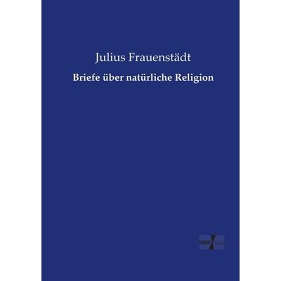 Briefe über natürliche Religion, Taschenbuch von Julius Frauenstädt, Vero Verlag, 978-3-7372-0749-2