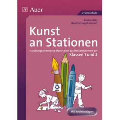 Kunst an Stationen 1/2, Geheftet von Beatrix Haupt-Jennert,Sabine Ratz, Auer Verlag in der AAP Lehrerwelt GmbH, 978-3-403-06151-9
