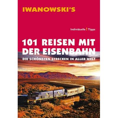 101 Reisen mit der Eisenbahn - Reiseführer von Iwanowski, Taschenbuch von Armin E. Moeller, Iwanowski's Reisebuchverlag, 978-3-86197-077-4