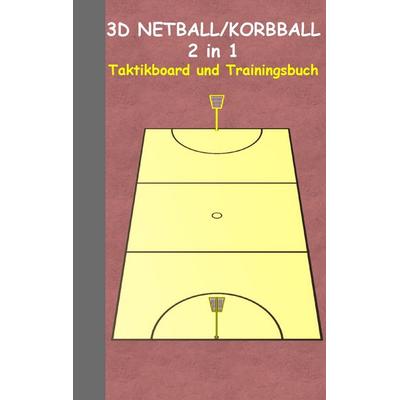 3D Netball/Korbball 2 in 1 Taktikboard und Trainingsbuch, Gebundene Ausgabe von Theo Taane, BoD – Books on Demand, 978-3-7347-4893-6
