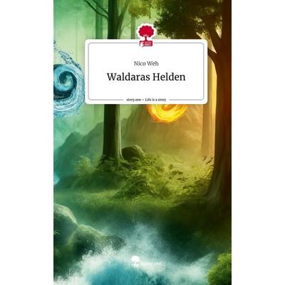Waldaras Helden. Life is a Story - story.one, Gebundene Ausgabe von Nico Weh, Storylution, 978-3-7115-2985-5