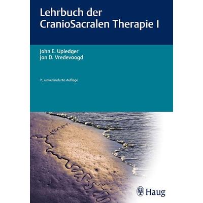 Lehrbuch der CranioSacralen Therapie I, Gebundene Ausgabe von John E. Upledger,Jon D. Vreedevoogd, Karl F. Haug, 978-3-13-240222-5