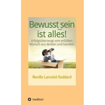 Bewusstsein ist alles, Gebundene Ausgabe von Neville Lancelot Goddard, Tredition, 978-3-7439-1567-1