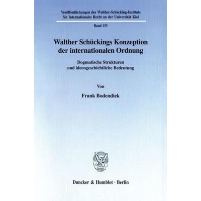 Walther Schückings Konzeption der internationalen Ordnung., Taschenbuch von Frank Bodendiek, Duncker & Humblot, 978-3-428-10307-2