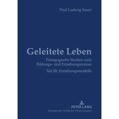 Geleitete Leben, Taschenbuch von Paul Ludwig Sauer, Peter Lang GmbH, Internationaler Verlag der Wissenschaften, 978-3-631-37004-9