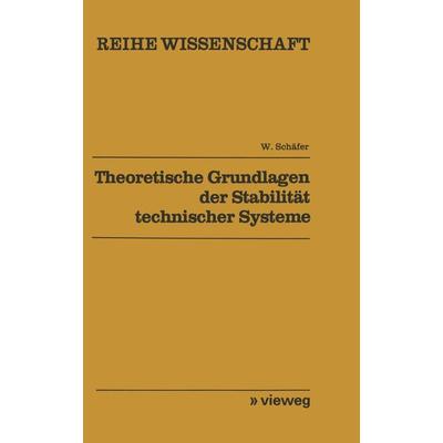 Theoretische Grundlagen der Stabilität technischer Systeme, Taschenbuch von Wolfgang Schäfer, Vieweg & Teubner, 978-3-528-06816-5