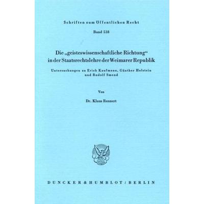 Die 'geisteswissenschaftliche Richtung' in der Staatsrechtslehre der Weimarer Republik., Taschenbuch von Klaus Rennert, Duncker & Humblot,