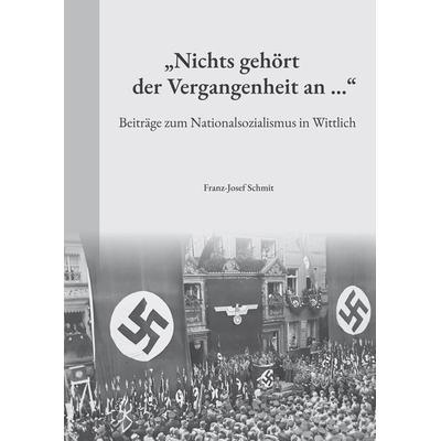 Nichts gehört der Vergangenheit an ..., Gebundene Ausgabe von Franz-Josef Schmit, Rhein-Mosel-Verlag, 978-3-89801-387-1