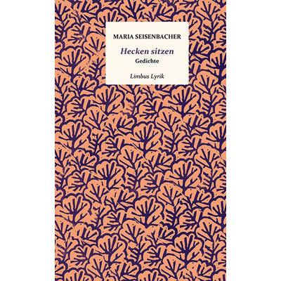 Hecken sitzen, Gebundene Ausgabe von Maria Seisenbacher, Limbus Verlag, 978-3-99039-212-6