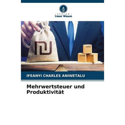 Mehrwertsteuer und Produktivität, Taschenbuch von Ifeanyi Charles Aniwetalu, Verlag Unser Wissen, 978-620-5-38325-4