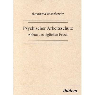 Psychischer Arbeitsschutz, Taschenbuch von Bernhard Waszkewitz, Ibidem, 978-3-932602-87-0