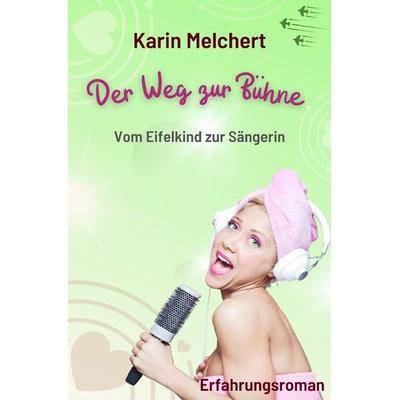 Der Weg zur Bühne, Taschenbuch von Karin Melchert, Epubli, 978-3-7584-4644-3