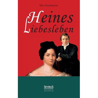 Heines Liebesleben, Taschenbuch von Max Kaufmann, Severus Verlag, 978-3-86347-842-1