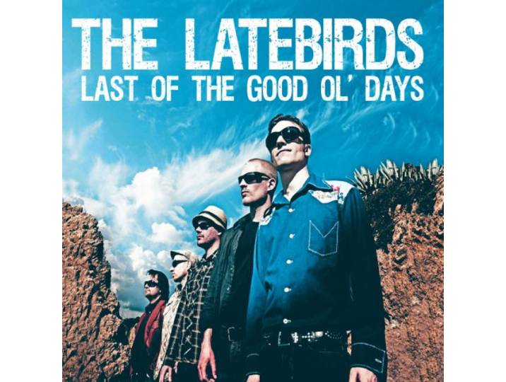 The Latebirds - Last Of The Good Ol Days