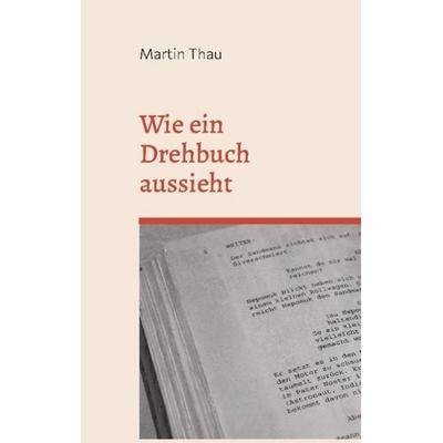 Wie ein Drehbuch aussieht, Taschenbuch von Martin Thau, BoD – Books on Demand, 978-3-7526-1059-8